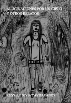 alucinaciones por un cielo y otros relatos (ebook)-rusvelt nivia castellanos-9781257799138