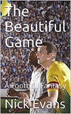 the beautiful game: a football fantasy (ebook)-nick evans-9781301870738
