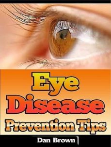 eye disease prevention tips (ebook)-dan brown-9781304176738