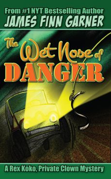 the wet nose of danger: a rex koko, private clown mystery @3 (ebook)-james finn garner-9781310068638