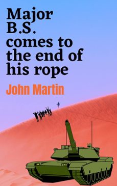 major b.s. comes to the end of his rope (ebook)-john martin-9781386616238