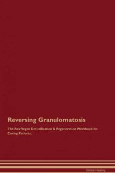 reversing granulomatosis the raw vegan detoxification  regeneration workbook for curing patients-9781395000738