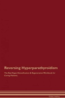reversing hyperparathyroidism the raw vegan detoxification  regeneration workbook for curing patients-9781395001438