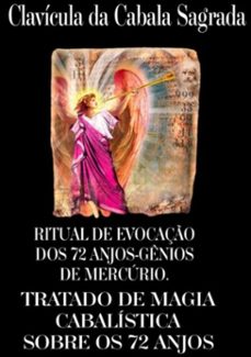ritual de evocaço dos 72 anjos-genios do mercurio. clavicula da cabala sagrada, ou verdadeiro tratado da cabala, pelo qual podemos obter dos anjos por revelaço tudo o que pedimos a deus observando as coisas sagradas. (ebook)-9781409266938