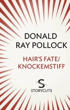 hair's fate / knockemstiff (storycuts) (ebook)-donald ray pollock-9781448128938