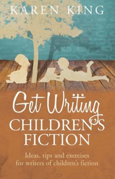 get writing children's fiction (ebook)-karen king-9781472110138