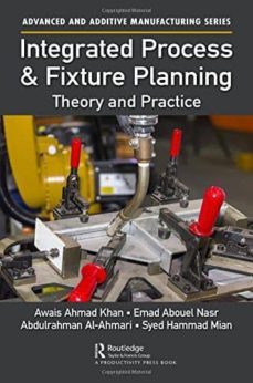 integrated process and fixture planning: theory and practice-emad abouel nasr-9781498763738