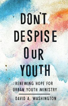 don't despise our youth (ebook)-david a. washington-9781514013038