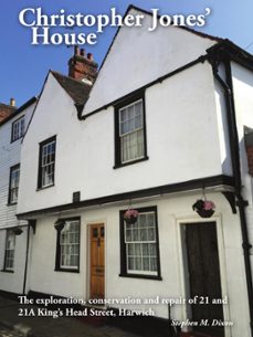 christopher jones house: the exploration, conservation and repair of 21-21a kings head street, harwich (ebook)-stephen dixon-9781527279438