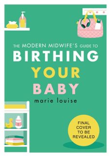 the modern midwife's guide to birthing your baby (ebook)-marie louise-9781529964738