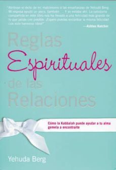 reglas espirituales de las relaciones: como la kabbalah puede ayu dar a tu alma gemela a econtrarte (2ª ed.)-yehuda berg-9781571896438