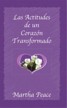 las actitudes de un corazon transformado (ebook)-martha peace-9781629461038