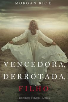 vencedora, derrotada, filho (de coroas e glorialivro 8) (ebook)-morgan rice-9781640298538