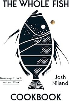 the whole fish cookbook : new ways to cook, eat and think-josh niland-9781743795538