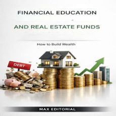 financial education and real estate funds: how to build wealth (ebook)-max editorial-9781779744838