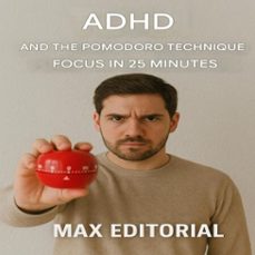 adhd and the pomodoro technique: focus in 25 minutes (ebook)-max editorial-9781779747938