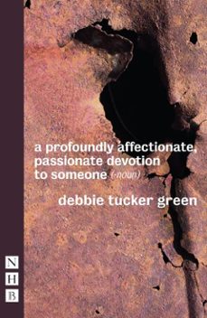 a profoundly affectionate, passionate devotion to someone (-noun) (ebook)-debbie tucker green-9781780018638