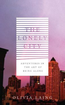 the lonely city: adventures in the art of being alone-olivia laing-9781782111238