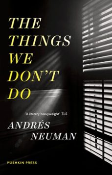 the things we don't do (ebook)-andres neuman-9781782271338