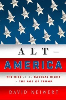 alt-america: the rise of the radical right in the age of trump-david neiwert-9781786634238