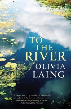 to the river: a journey beneath the surface-olivia laing-9781847677938