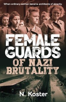 female guards of nazi brutality (ebook)-n. koster-9781923514638