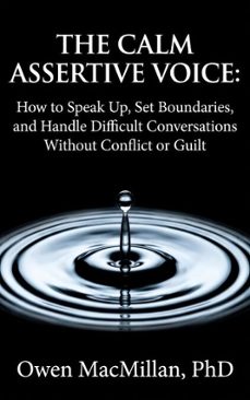 the calm assertive voice: how to speak up, set boundaries, and handle difficult conversations without conflict or guilt (ebook)-owen macmillan-9781996824238