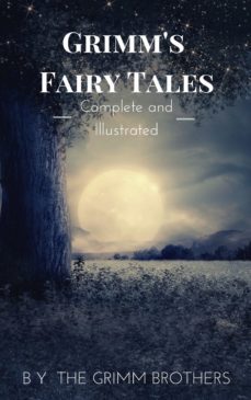 grimm's fairy tales : complete and illustrated (ebook)-wilhelm grimm-jacob grimm-9782380371338