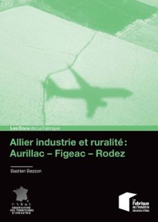 allier industrie et ruralite : aurillacfigeacrodez (ebook)-bastien bezzon-9782385426538