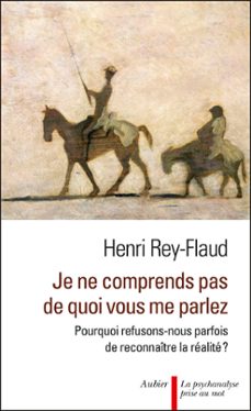 je ne comprends pas de quoi vous me parlez ! pourquoi refusons-nous parfois de reconnaitre la realite ? (ebook)-henri rey flaud-9782700704938