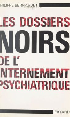 les dossiers noirs de l'internement psychiatrique-philippe bernardet-9782706215438