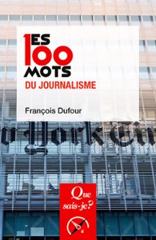 les 100 mots du journalisme (ebook)-françois dufour-9782715418738