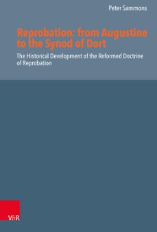 reprobation: from augustine to the synod of dort (ebook)-peter sammons-9783647564838