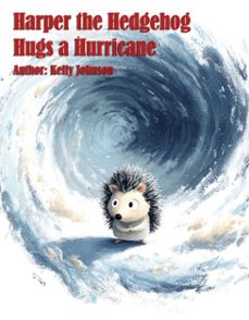 harper the hedgehog hugs a hurricane (ebook)-kelly johnson-kelly johnson-9783691115338