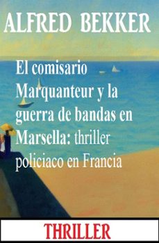 el comisario marquanteur y la guerra de bandas en marsella: thriller policiaco en francia (ebook)-alfred bekker-9783745237238