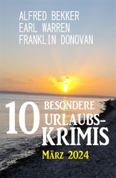 10 besondere urlaubskrimis marz 2024 (ebook)-alfred bekker-earl warren-9783753213538