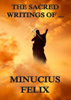 the sacred writings of minucius felix (ebook)-minucius felix-9783849621438
