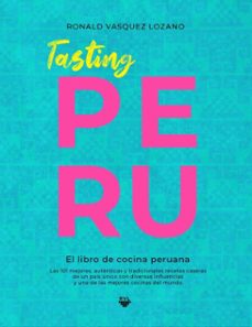 tasting peru - el libro de cocina peruana: las 101 mejores, autenticas y tradicionales recetas caseras de una de las mejores cocinas del mundo (spanish edition) (ebook)-ronald vasquez lozano-9783910970038