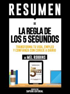 resumen de "la regla de los 5 segundos: transforma tu vida, empleo y confianza con coraje a diario - de mel robbins" (ebook)-mel robbins-9783963617638