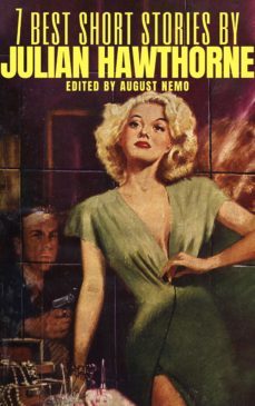 7 best short stories by julian hawthorne (ebook)-julian hawthorne-august nemo-9783968585338