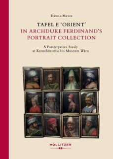 tafel e 'orient' in archduke ferdinand's portrait collection (ebook)-danila mayer-9783990946138