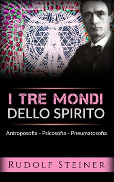 i tre mondi dello spirito - antroposofia - psicosofia - pneumatosofia (ebook)-rudolf steiner-9786050457438