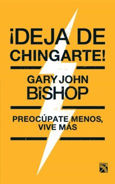 ¡deja de chingarte! (ebook)-gary john bishop-9786070750038
