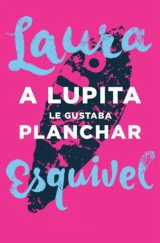 a lupita le gustaba planchar (ebook)-laura esquivel-9786071132338