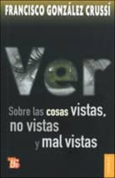 ver: sobre las cosas vistas, no vistas y mal vistas-9786071602138