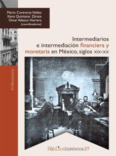 intermediarios e intermediacion financiera y monetaria en mexico: siglos xix-xx (ebook)-mario contreras valdez-iliana quintanar zárate-omar velasco herrera-9786072629738