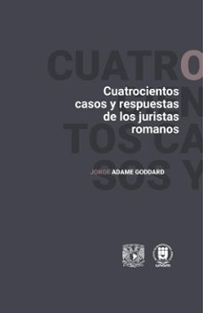 cuatrocientos casos y respuestas de los juristas romanos (ebook)-jorge adame goddard-9786073097338