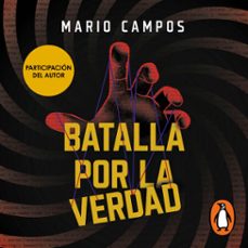 batalla por la verdad (audiolibro)-mario campos-9786073872638