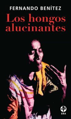 los hongos alucinantes (ebook)-fernando benitez-9786074452938