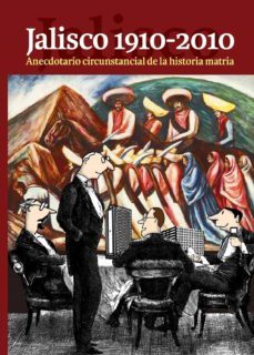 jalisco 1910-2010 (ebook)-marco aurelio larios lopez-carmina nahuatlato frias-carolina laura aranda araiza-9786074504538